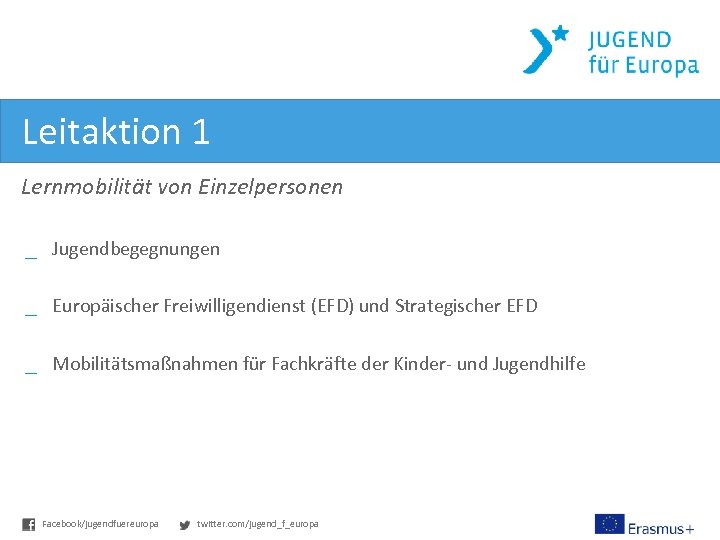 Leitaktion 1 Lernmobilität von Einzelpersonen _ Jugendbegegnungen _ Europäischer Freiwilligendienst (EFD) und Strategischer EFD