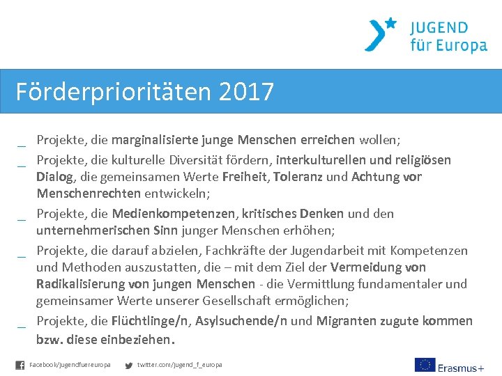 Förderprioritäten 2017 _ Projekte, die marginalisierte junge Menschen erreichen wollen; _ Projekte, die kulturelle