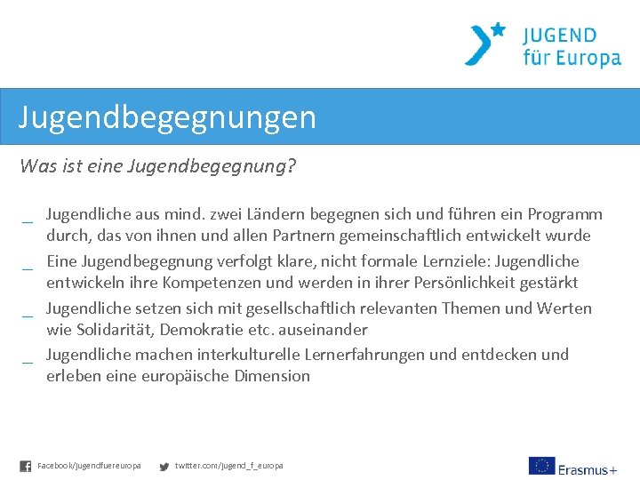 Jugendbegegnungen Was ist eine Jugendbegegnung? _ Jugendliche aus mind. zwei Ländern begegnen sich und