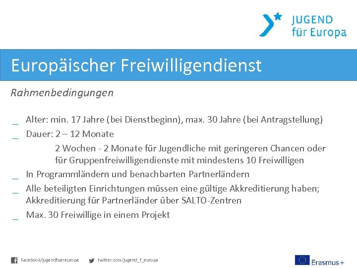 Europäischer Freiwilligendienst Rahmenbedingungen _ Alter: min. 17 Jahre (bei Dienstbeginn), max. 30 Jahre (bei