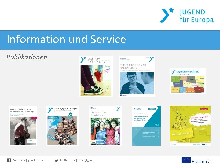 Information und Service Publikationen Facebook/jugendfuereuropa twitter. com/jugend_f_europa 
