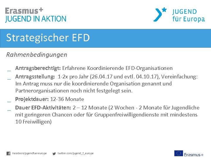 Strategischer EFD Rahmenbedingungen _ Antragsberechtigt: Erfahrene Koordinierende EFD-Organisationen _ Antragsstellung: 1 -2 x pro
