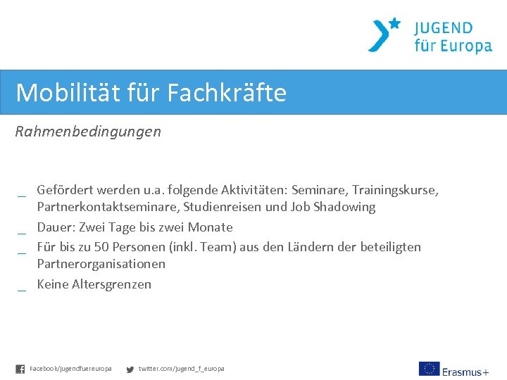 Mobilität für Fachkräfte Rahmenbedingungen _ Gefördert werden u. a. folgende Aktivitäten: Seminare, Trainingskurse, Partnerkontaktseminare,