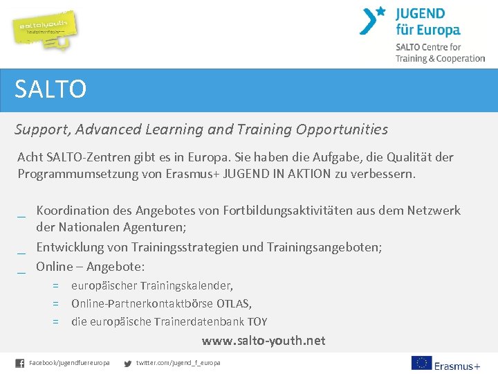 SALTO Support, Advanced Learning and Training Opportunities Acht SALTO-Zentren gibt es in Europa. Sie