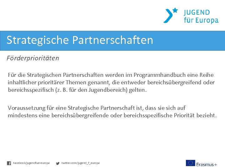 Strategische Partnerschaften Förderprioritäten Für die Strategischen Partnerschaften werden im Programmhandbuch eine Reihe inhaltlicher prioritärer