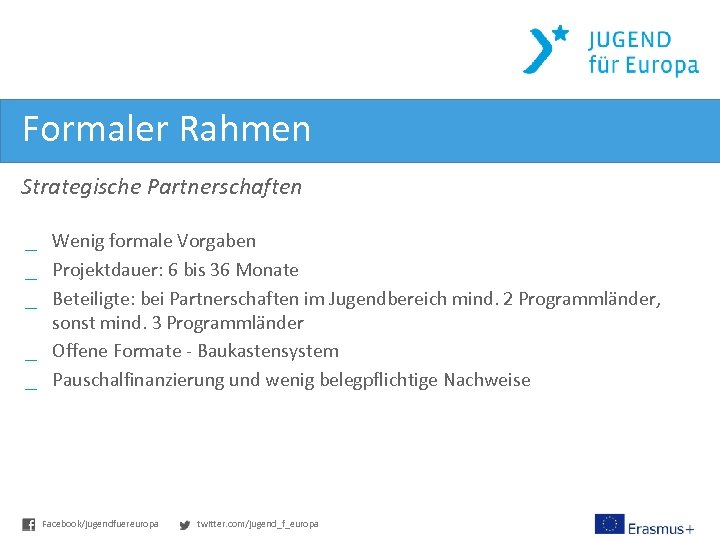 Formaler Rahmen Strategische Partnerschaften _ Wenig formale Vorgaben _ Projektdauer: 6 bis 36 Monate