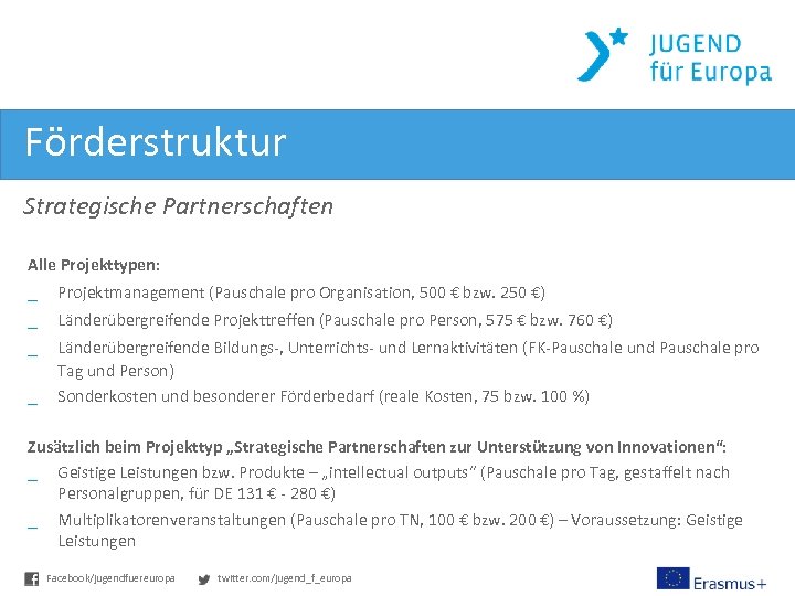 Förderstruktur Strategische Partnerschaften Alle Projekttypen: _ Projektmanagement (Pauschale pro Organisation, 500 € bzw. 250