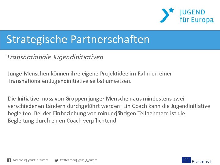 Strategische Partnerschaften Transnationale Jugendinitiativen Junge Menschen können ihre eigene Projektidee im Rahmen einer Transnationalen