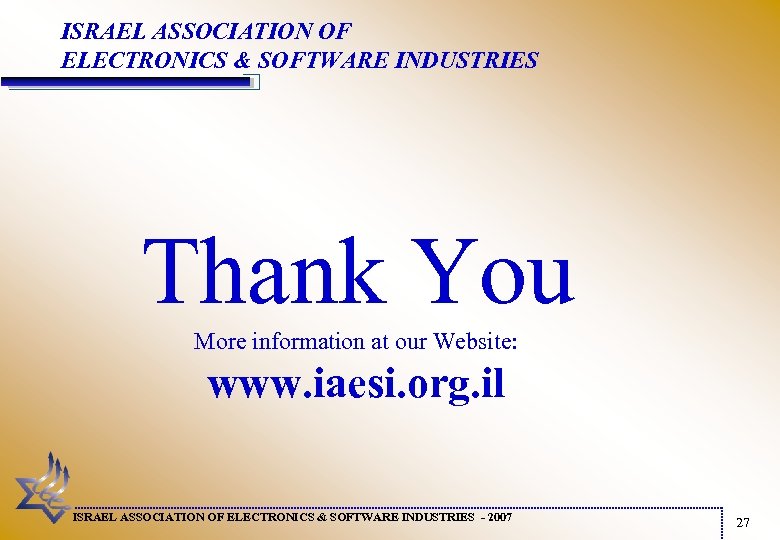 ISRAEL ASSOCIATION OF ELECTRONICS & SOFTWARE INDUSTRIES Thank You More information at our Website: