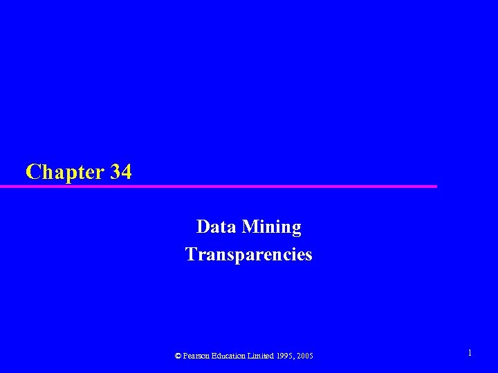 Chapter 34 Data Mining Transparencies © Pearson Education Limited 1995, 2005 1 