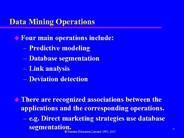 Data Mining Operations u Four main operations include: – Predictive modeling – Database segmentation