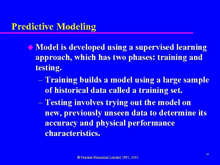 Predictive Modeling u Model is developed using a supervised learning approach, which has two