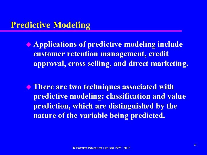 Predictive Modeling u Applications of predictive modeling include customer retention management, credit approval, cross