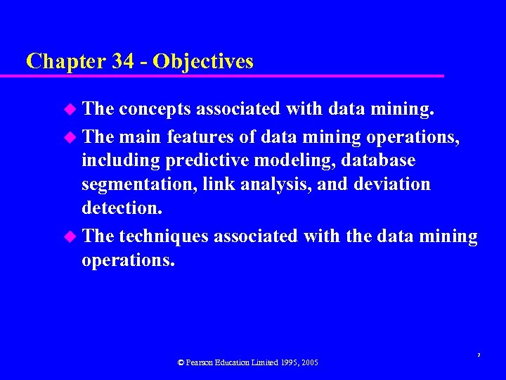 Chapter 34 - Objectives u The concepts associated with data mining. u The main