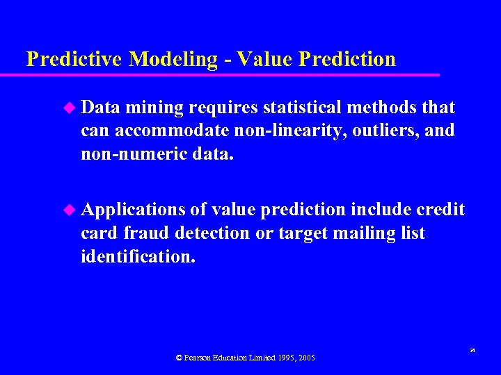 Predictive Modeling - Value Prediction u Data mining requires statistical methods that can accommodate