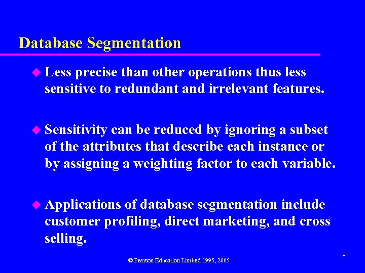 Database Segmentation u Less precise than other operations thus less sensitive to redundant and