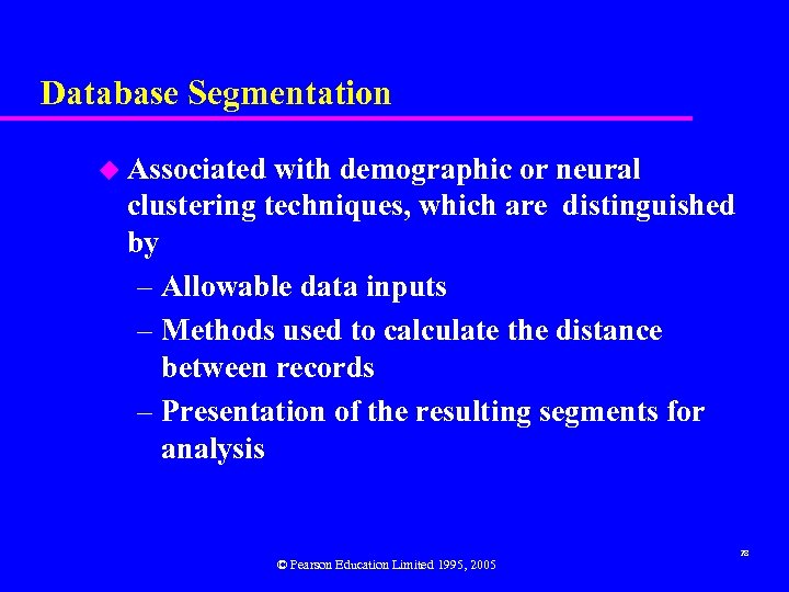 Database Segmentation u Associated with demographic or neural clustering techniques, which are distinguished by