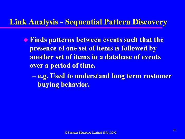Link Analysis - Sequential Pattern Discovery u Finds patterns between events such that the