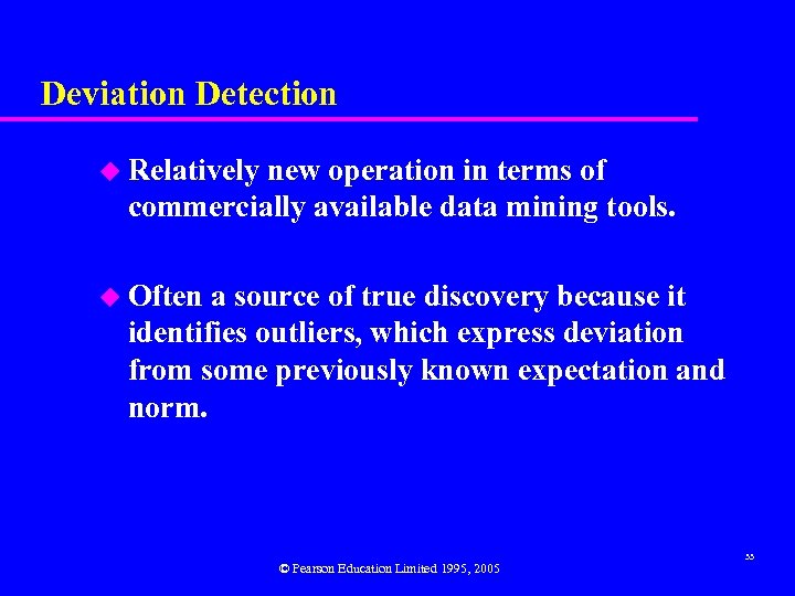 Deviation Detection u Relatively new operation in terms of commercially available data mining tools.