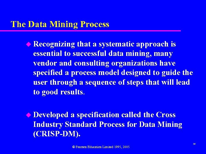 The Data Mining Process u Recognizing that a systematic approach is essential to successful