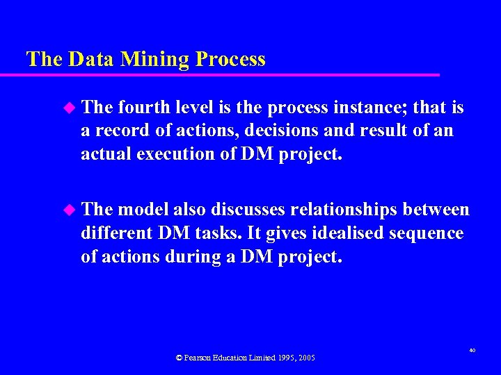 The Data Mining Process u The fourth level is the process instance; that is