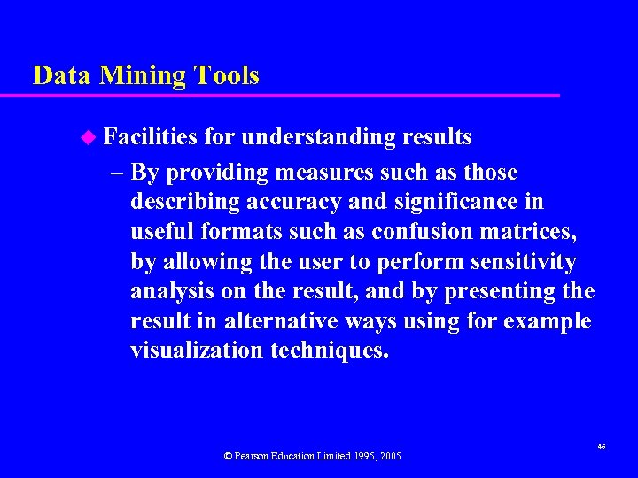 Data Mining Tools u Facilities for understanding results – By providing measures such as