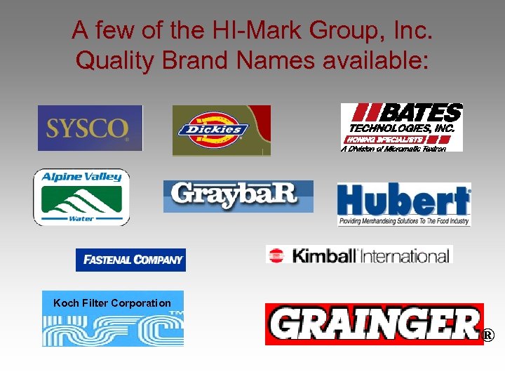 A few of the HI-Mark Group, Inc. Quality Brand Names available: Koch Filter Corporation