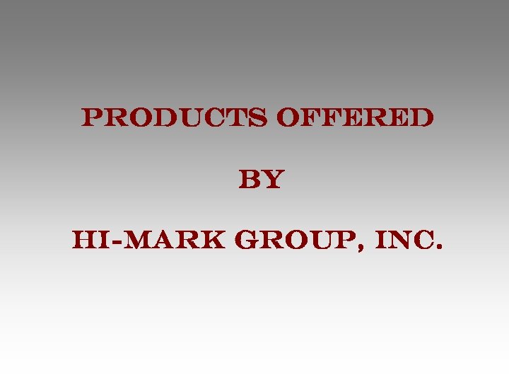 Products offered by Hi-Mark Group, Inc. 