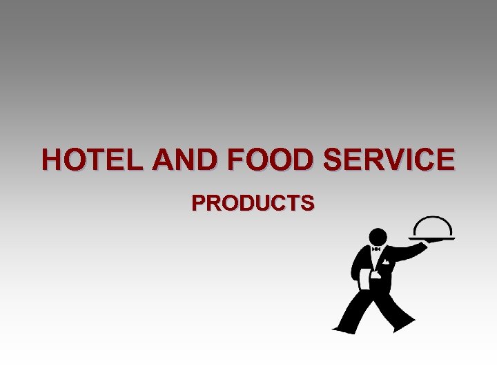 HOTEL AND FOOD SERVICE PRODUCTS 