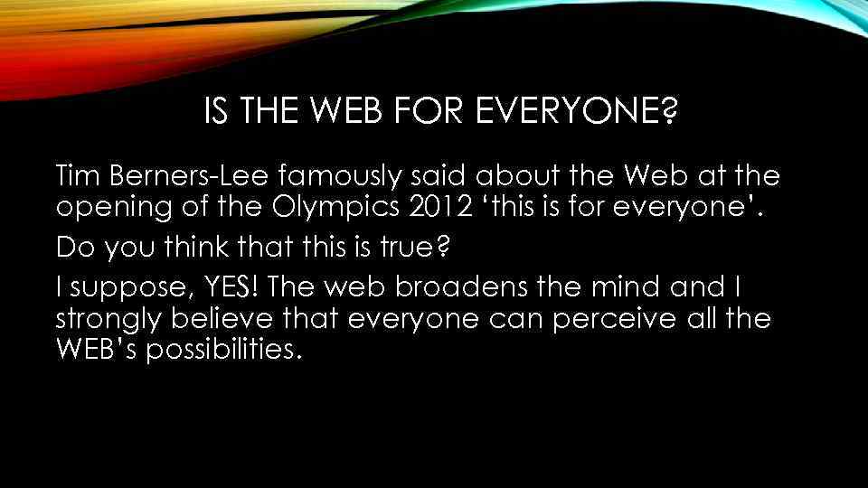 IS THE WEB FOR EVERYONE? Tim Berners-Lee famously said about the Web at the