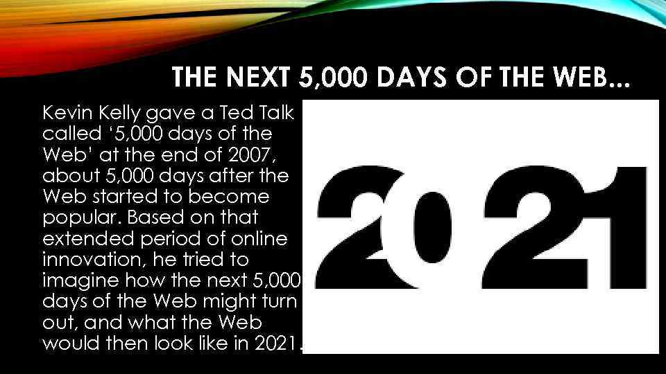 THE NEXT 5, 000 DAYS OF THE WEB. . . Kevin Kelly gave a