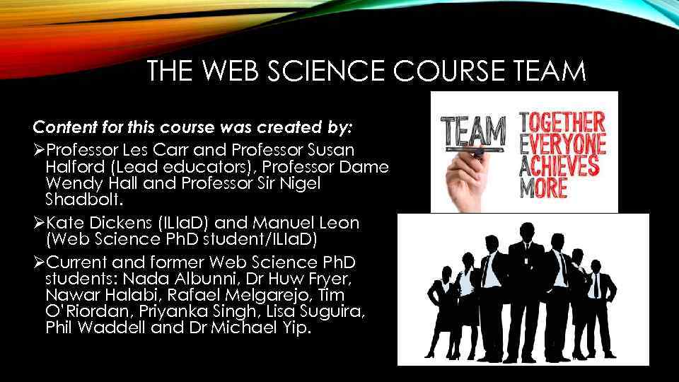 THE WEB SCIENCE COURSE TEAM Content for this course was created by: ØProfessor Les