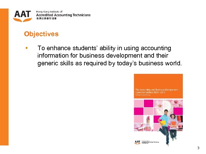 Objectives • To enhance students’ ability in using accounting information for business development and