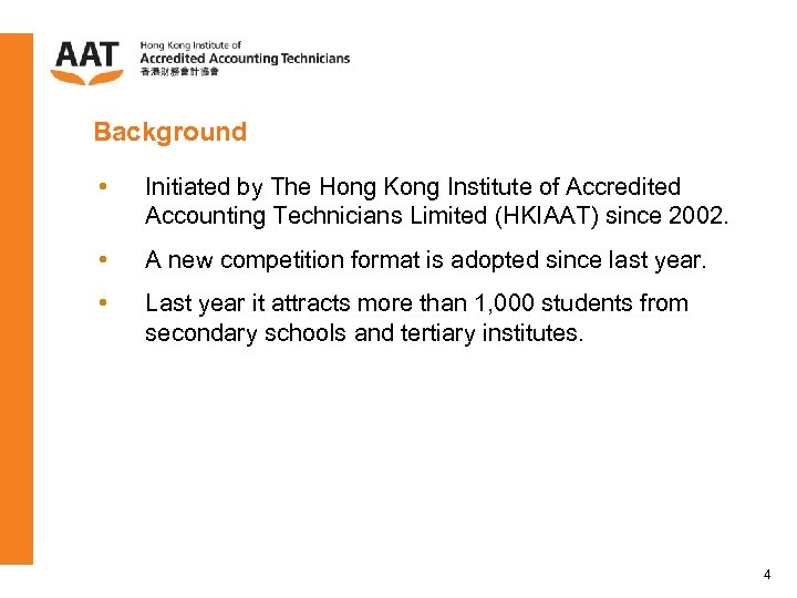 Background • Initiated by The Hong Kong Institute of Accredited Accounting Technicians Limited (HKIAAT)