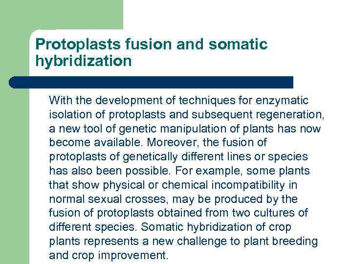 Protoplasts fusion and somatic hybridization With the development of techniques for enzymatic isolation of