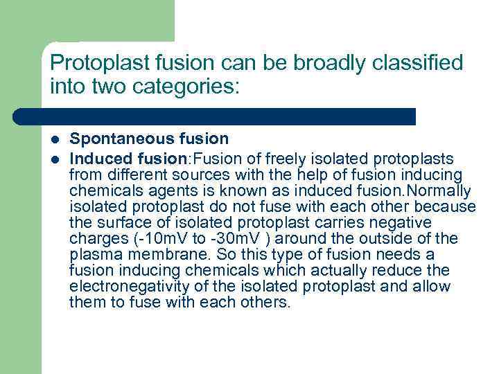 Protoplast fusion can be broadly classified into two categories: l l Spontaneous fusion Induced