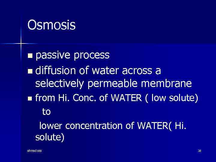 Osmosis n passive process n diffusion of water across a selectively permeable membrane n