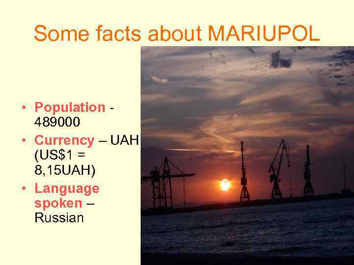 Some facts about MARIUPOL • Population 489000 • Currency – UAH (US$1 = 8,