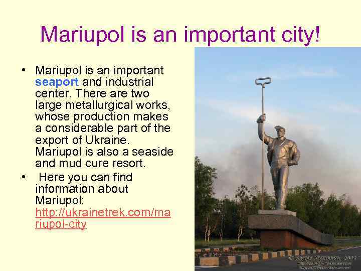 Mariupol is an important city! • Mariupol is an important seaport and industrial center.