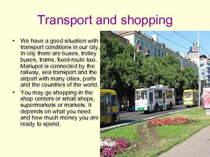 Transport and shopping • We have a good situation with transport conditions in our