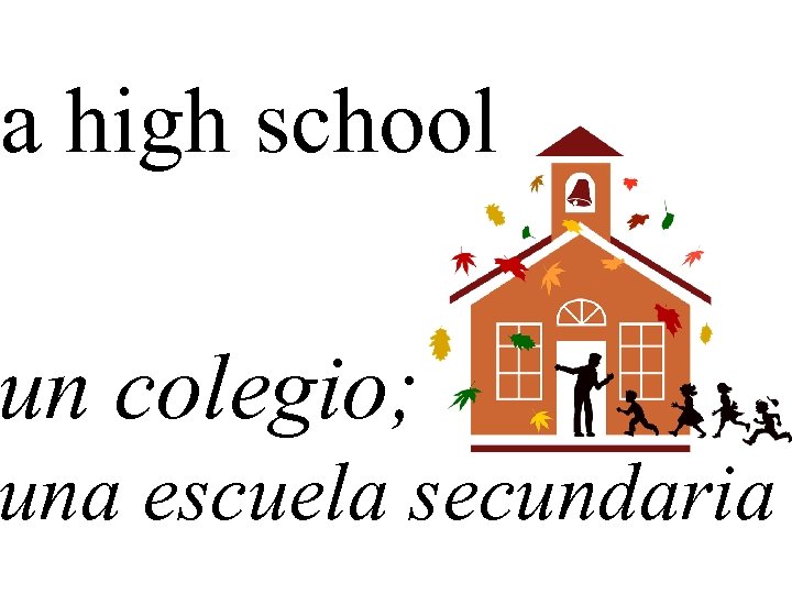 a high school un colegio; una escuela secundaria 