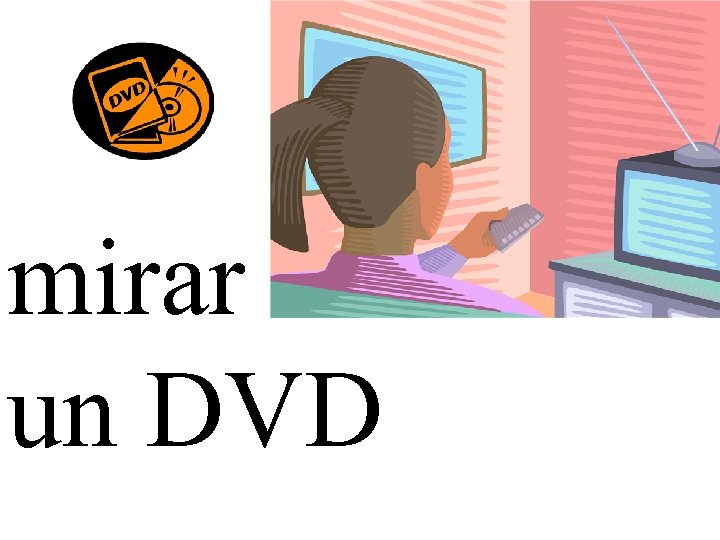 mirar un DVD 