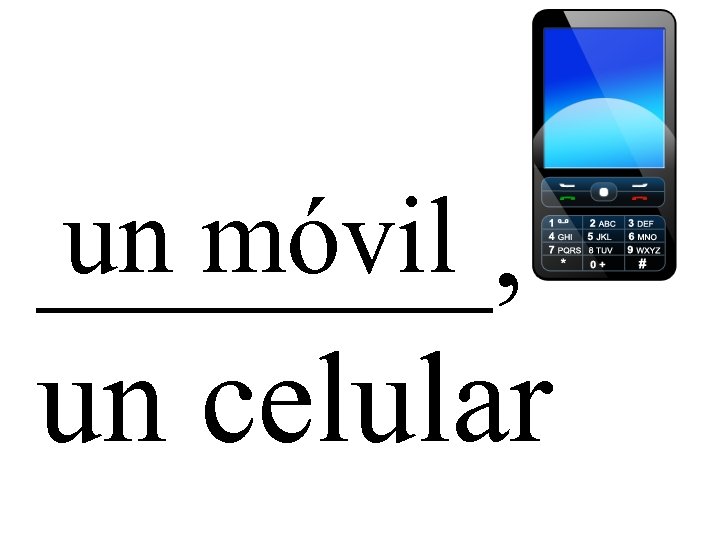 un móvil _______, un celular 