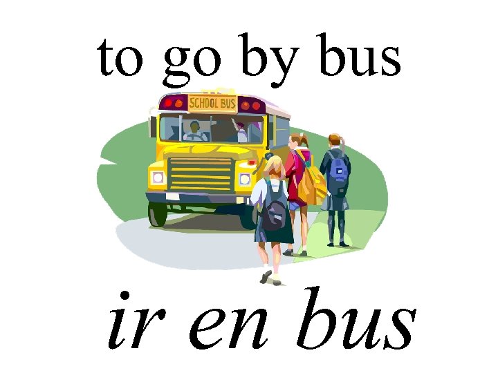 to go by bus ir en bus 