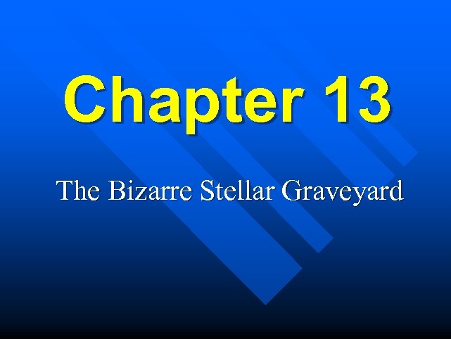 Chapter 13 The Bizarre Stellar Graveyard 