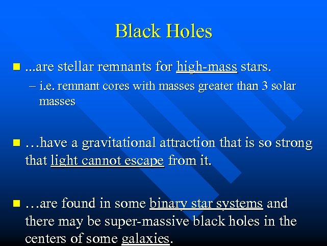 Black Holes n. . . are stellar remnants for high-mass stars. – i. e.