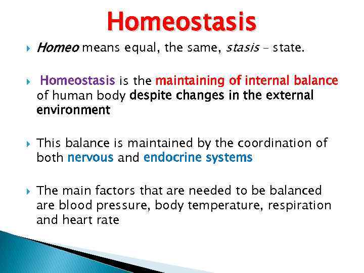 Homeostasis Homeo means equal, the same, stasis – state. Homeostasis is the maintaining of