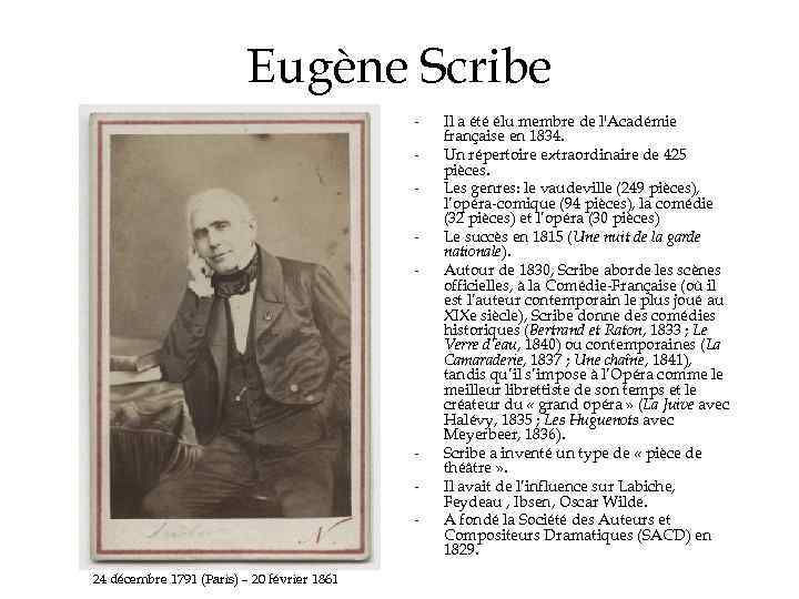Eugène Scribe - - 24 décembre 1791 (Paris) – 20 février 1861 Il a