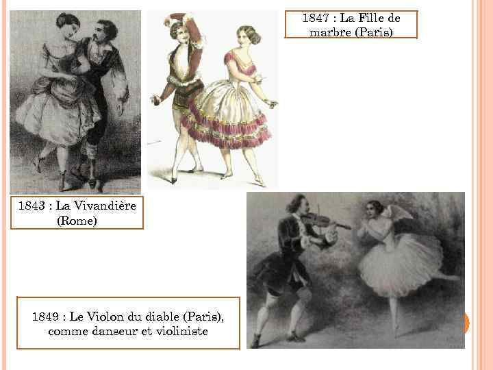 1847 : La Fille de marbre (Paris) 1843 : La Vivandière (Rome) 1849 :