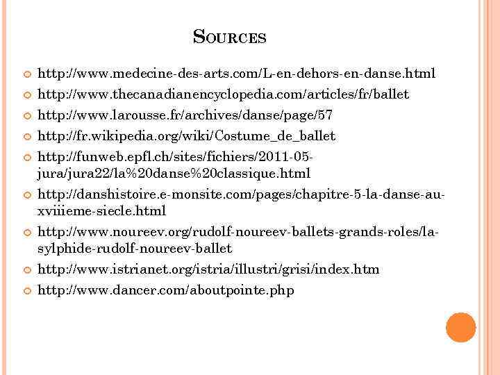 SOURCES http: //www. medecine-des-arts. com/L-en-dehors-en-danse. html http: //www. thecanadianencyclopedia. com/articles/fr/ballet http: //www. larousse. fr/archives/danse/page/57
